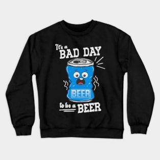 Its A Bad Day To Be A Beer Crewneck Sweatshirt